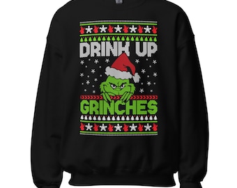 Drink Up Grinches - Ugly Christmas Unisex Sweater