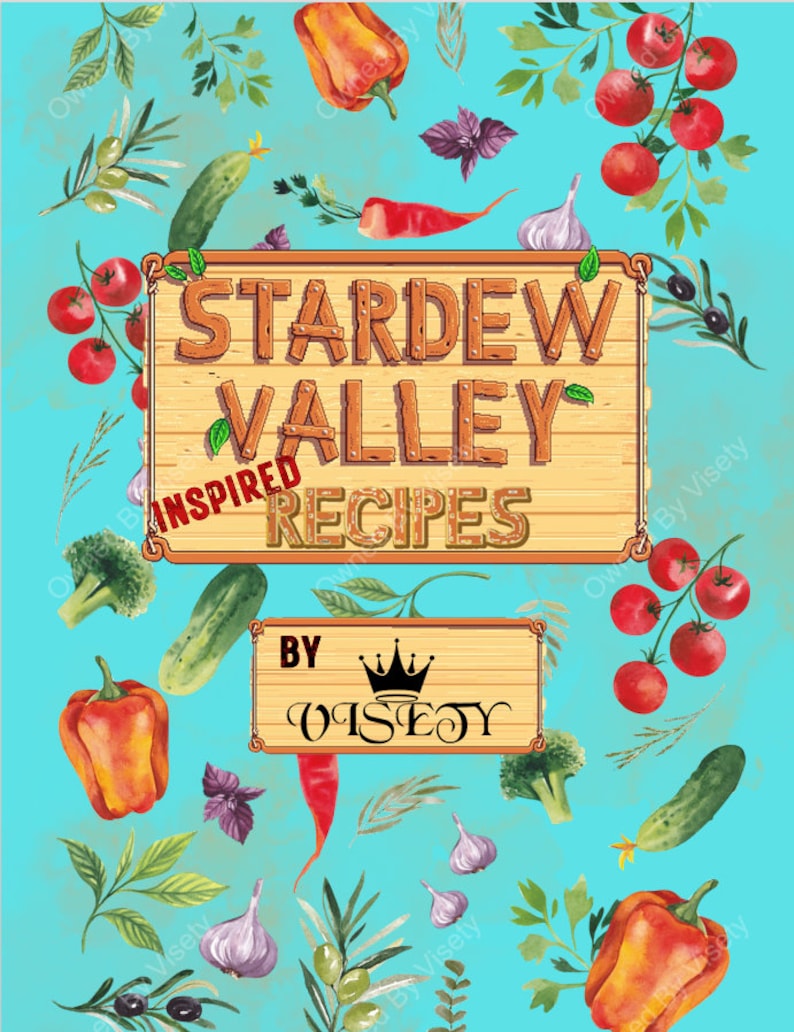 May include: A wooden sign with the text "Stardew Valley Inspired Recipes by Visety" on a blue background with watercolor illustrations of vegetables and herbs.