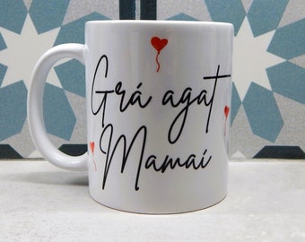 Love you Mammy, Grá agat Mamaí Mug in Irish/ Personalised Mug for Mam/ Irish Language Mug/ Mug for Mother as Gaeilge/ Ireland Mug