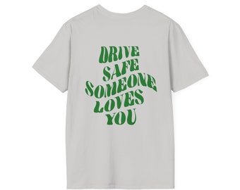 Drive Safe Someone Loves You | Shirt | Design on BACK | Summer | Positive Quote