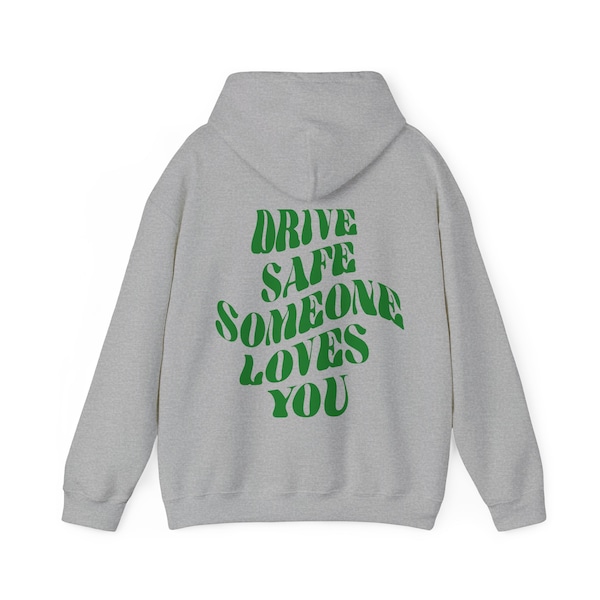 Drive Safe Someone Loves You Hoodie| Positive Quote Sweatshirt | Oversized Trendy Hoodie | Tumblr Hoodie |