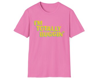 I'm Totally Buggin' Shirt | Clueless Quote | Cher | Dionne | Nineties | Gift