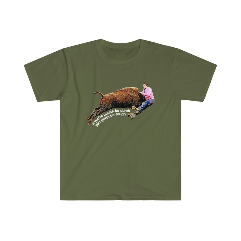 Johnny Knoxville Jackass 3 | Roller Buffalo | If You're Gonna Be Dumb You Gotta Be Tough | Tough gal and guy shirt | Unique western wear image 3