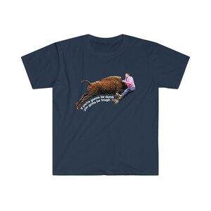 Johnny Knoxville Jackass 3 | Roller Buffalo | If You're Gonna Be Dumb You Gotta Be Tough | Tough gal and guy shirt | Unique western wear image 9