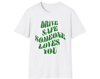 Drive Safe Someone Loves You | Shirt | Front Design | Summer | Positive Quote
