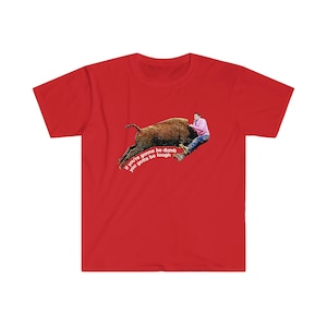 Johnny Knoxville Jackass 3 | Roller Buffalo | If You're Gonna Be Dumb You Gotta Be Tough | Tough gal and guy shirt | Unique western wear image 10