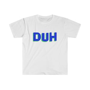 Clueless Quote | Duh | Alicia Silverstone | Cher | The Simpsons | Billie Eilish | 90s Slang | Summer shirt | Unisex | Oversized