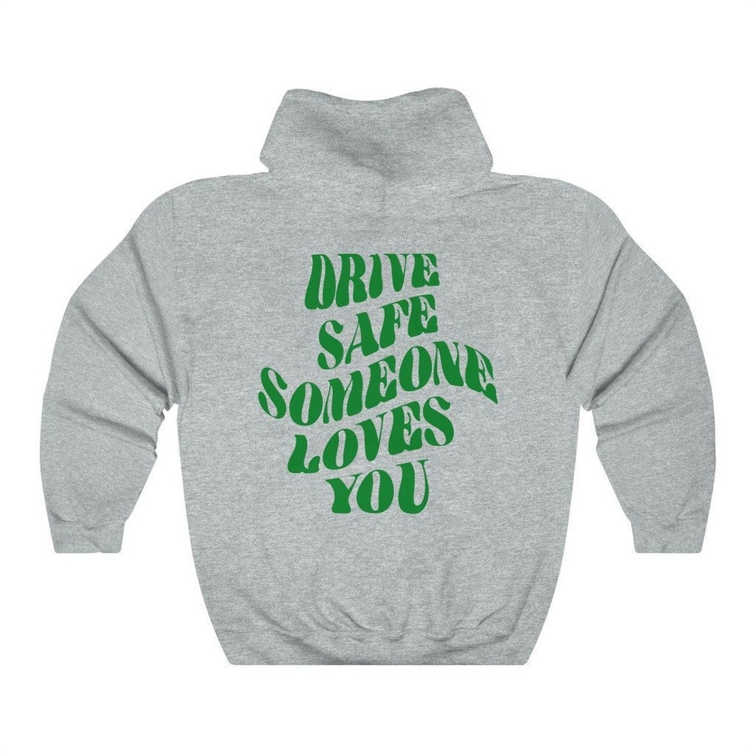 Drive Safe Someone Loves You Hoodie Positive Quote Sweatshirt Oversized