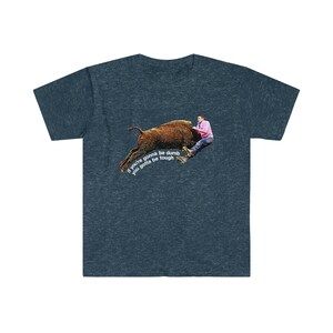 Johnny Knoxville Jackass 3 | Roller Buffalo | If You're Gonna Be Dumb You Gotta Be Tough | Tough gal and guy shirt | Unique western wear image 6