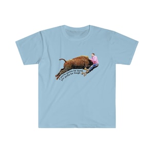 Johnny Knoxville Jackass 3 | Roller Buffalo | If You're Gonna Be Dumb You Gotta Be Tough | Tough gal and guy shirt | Unique western wear image 8