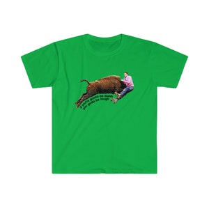 Johnny Knoxville Jackass 3 | Roller Buffalo | If You're Gonna Be Dumb You Gotta Be Tough | Tough gal and guy shirt | Unique western wear image 7