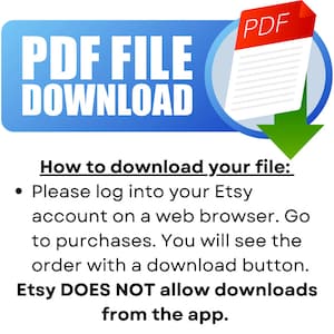 May include: A blue button with the text "PDF FILE DOWNLOAD" and a red icon of a PDF file with a green arrow pointing down. The text below the button reads "How to download your file: Please log into your Etsy account on a web browser. Go to purchases. You will see the order with a download button. Etsy DOES NOT allow downloads from the app."