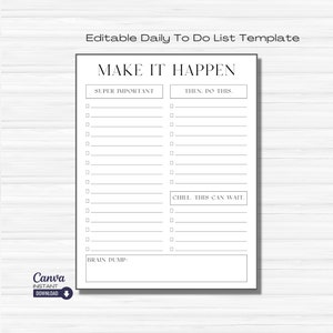 May include: A black and white printable daily to-do list template with the title "MAKE IT HAPPEN". The template is divided into three sections: "SUPER IMPORTANT", "THEN. DO THIS.", and "CHILL. THIS CAN WAIT.". There is also a section labeled "BRAIN DUMP:" for notes.