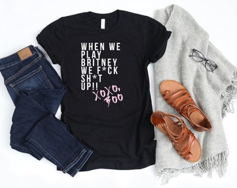 When we play Britney We F*ck Sh*t Up - Women's Tee, Muscle Tank or Unisex Tee, Sweatshirt, Workout, Cycling , add leaderboard name