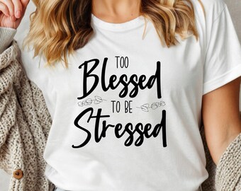 Too Blessed To Be Stressed Tshirt, Trending Christian Shirt, Uplifting Shirt, Girly Christian Shirt, Christian School Teacher Gift, Mom Gift