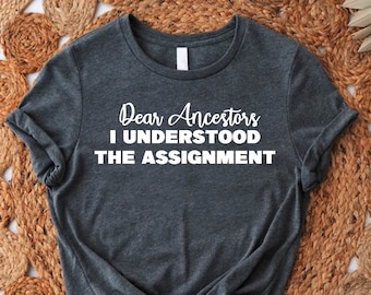 Black Culture Shirt, Dear Ancestors I Understood The Assignment Tee, Juneteenth Gift, Black Empowerment Tshirt, Black History Month Shirt