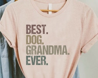 Dog Grandma Shirt, Best Dog Grandma Ever Shirt, Dog Mom Shirt, Dog Mom Gift, Dog Nana Shirt, Gift for Dog Grandma,Dog Lover Shirt,Dog Grammy