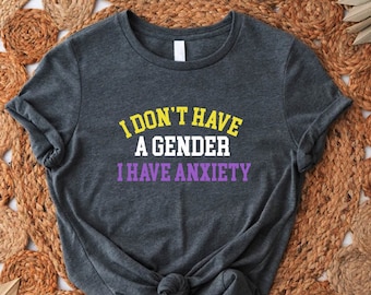 Nonbinary Tshirt, Humorous Pride Shirt, No Gender Tshirt, I Don't Have A Gender I Have Anxiety Tee, LGBTQ Transgender Gift Shirt, Enby Shirt