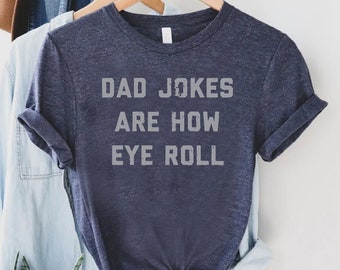 Father Shirt, Fathers Day Shirt, Dad Jokes Are How Eye Roll Shirt, Funny Tee For Dad, Dad Jokes, Gift for Dad, Gift for Husband,Cool Dad Tee