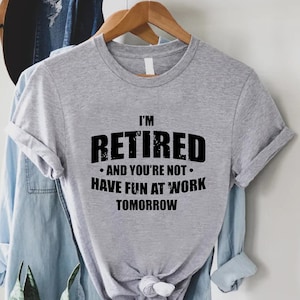 Cute Retire Shirts, I&#39;m Retired You&#39;re Not Shirt, Retirement Shirt, Happy Retirement Shirt, Retirement Party, Sarcastic Retired Shirt