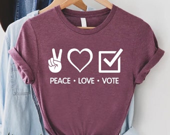 Peace Love Vote Shirt, Voting Shirt, Election Campaign Tee, Voter Registration Tee, Election Shirt,Politic Gift,Justice Shirt,Equality Shirt