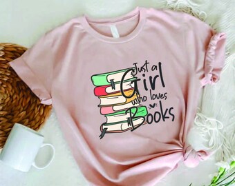 Just A Girl Who Loves Books Tshirt, Bookish Girl Shirt, Librarian Women Shirt,Book Lover Gift,Reading Books Shirt,Reading Teacher Gift Shirt