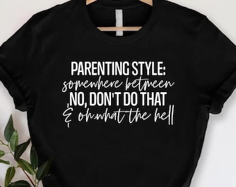 Parenting Style T-shirt, New Parent Gift, Sarcastic Parent Shirts, Funny Mom Quote Shirt, Mother Shirt,Dad Saying Tee,Parenting Humor Outfit