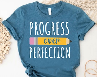 Progress Over Perfection Shirt, Inspirational Teacher Gifts,Back To School Tee,Best Teacher Shirt,Teachers Day Gift,Motivational Teacher Tee