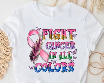 Fight Cancer In All Colors Shirt, Cancer Awareness Tee,Fight Cancer Shirt,Cancer Ribbon Shirt,World Cancer Day Shirt,Gift For Cancer Warrior