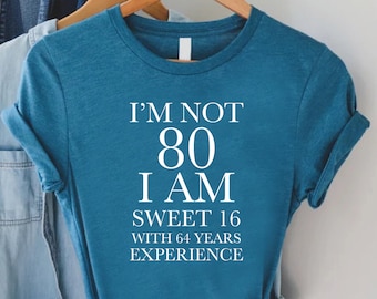 80th Birthday Shirt, I’m Not 80 I Am Sweet 16 With 64 Years Experience, 80th Birthday Gift, Birthday Queen  Shirt,Grandmother Birthday Shirt