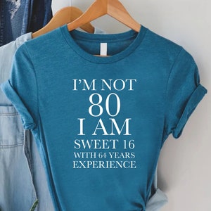 80th Birthday Shirt, I’m Not 80 I Am Sweet 16 With 64 Years Experience, 80th Birthday Gift, Birthday Queen  Shirt,Grandmother Birthday Shirt