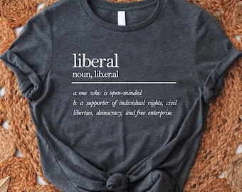 Liberal Tshirt, Liberal Definition Shirt, Support Kamala Harris Shirt, Vote Blue Shirt, Gift For Democrats, Anti Trump Shirt, Liberal Gift