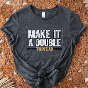 Twin Dad Tshirt, Make It A Double Shirt, Fathers Day Gift, New Dad Gift, Father To Be Shirt, Twin Announcement Shirt,Christmas Twin Dad Gift