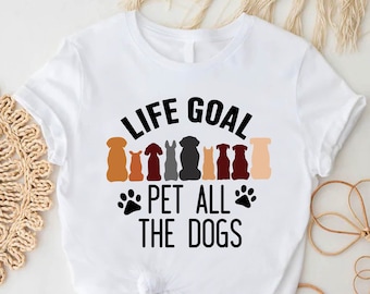 Dog Mom Shirt, Life Goal Pet All The Dogs Tshirt, Dog Owner Shirt,Dog Lover Apparel,Dog Parent Tee,Animal Lover Gift,Dog Rescue,Dog Dad Gift