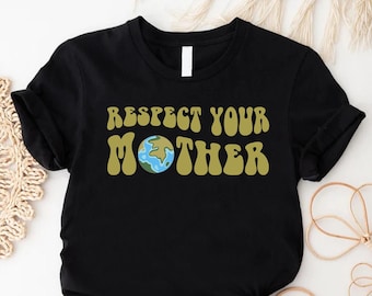 Respect Your Mother Shirt, Mother Nature Tshirt, Groovy Earth Day Apparel, Environmental Tshirt, Mothers Day Gift, Earth Day Everyday Shirt