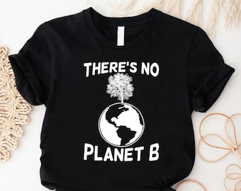 There Is No Planet B Shirt, Earth Day Shirt, Environmental Activist Outfit, Nature Lover Gift, Climate Change Shirt, Plant More Trees Tee