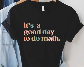 Math Teacher Shirt, It's A Good Day To Do Math Shirt, Math Lover Shirt, Math Teacher Gift, Back To School Gift, Funny Math Shirt,Teacher Tee
