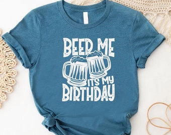 Beer Me It's My Birthday Shirt, Birthday Party Shirt, Birthday Gift For Beer Lover, Drinking Shirt, Men Birthday Outfit,Drinking Party Shirt