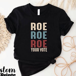 Roe Roe Roe Your Vote Tshirt, Vote Like Ruth Sent You Shirt, Election Day Voting Gift,Reproductive Rights Shirt, Human Rights Equality Shirt