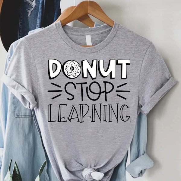 Donut Stop Learning Shirt, Donut Educator Shirt, Cute Teacher Outfit,Teacher Quote Shirt,Teacher Saying Shirt,Funny Donut Shirt,Teacher Gift
