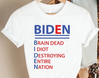 Biden Shirt, Biden Brain Dead Idiot Destroying Entire Nation Shirt, Acrostic Shirt,Funny Anti Biden Shirt,Pro America T-shirt,Joe Biden Gift