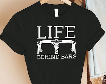 Bicycle Shirt, Life Behind Bars Bicycle Shirt, Bike Rider Shirt, Mountain Biking Gift, Cyclist Shirt, Cycling Quote Shirt, Biking T-Shirt