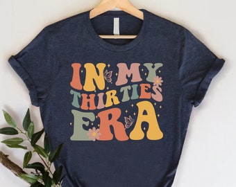 In My Thirties Era Shirt, 30th Birthday Shirt Gift, 30th Groovy Birthday Shirt, Retro 30th Birthday Outfit, Thirtieth Birthday Party Shirt