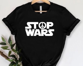 Stop Wars T-Shirt, Star Wars Inspired Stop Wars Shirt, No War Shirt, Activist Gift Shirt For Peace, Protest Peace Shirt, Anti War Shirt