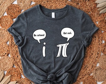 Pi Day T-shirt, Math Teacher Shirt,Be Rational Get Real Shirt,Pi Day Gift,Funny Math Shirt,Pi Number Shirt,Elementary Teacher,Calculus Gifts
