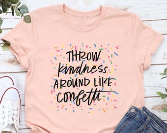 Kindness Shirt, Throw Kindness Around Like Confetti Tee,Be Kind Tshirt,Inspirational Teacher Shirt,School Counselor Gift,Teacher Team Shirts