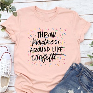Kindness Shirt, Throw Kindness Around Like Confetti Tee,Be Kind Tshirt,Inspirational Teacher Shirt,School Counselor Gift,Teacher Team Shirts