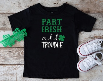 Irish Kids Shirt, Part Irish All Trouble Shirt, Childrens St Patricks Day Gift, Lucky Toddler Shirt, Saint Paddys Day Tshirt,Irish Pride Tee
