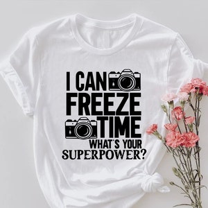 Photographer T-Shirt,I Can Freeze Time Tee,Photographer Humor Gift Shirt,Photography Shirt,Camera Lover Gift Shirt,Wedding Photographer Gift