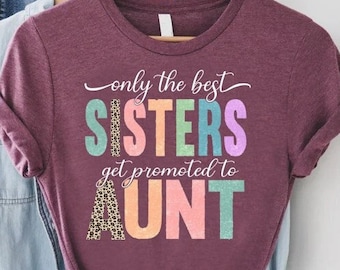 Promoted To Aunt Shirt,Auntie Shirt,New Baby Announcement,Only the Best Sisters Get Promoted To Aunt,Vintage Sister Shirt,Best Aunt Ever Tee